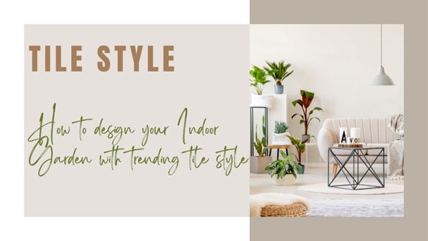 How to Design Your Indoor Garden With Trending Tile Style