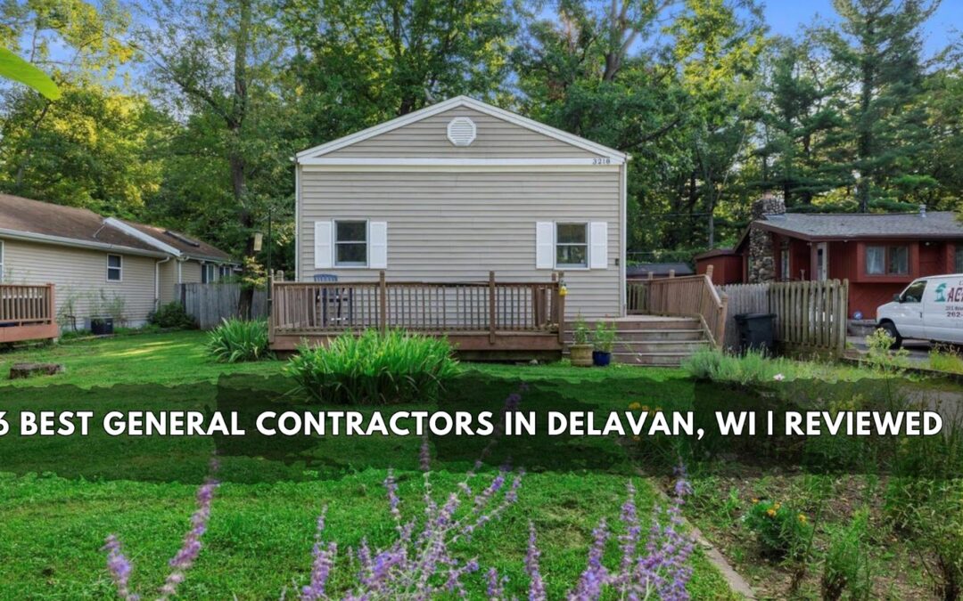 6 Best General Contractors In Delavan, WI | Reviewed