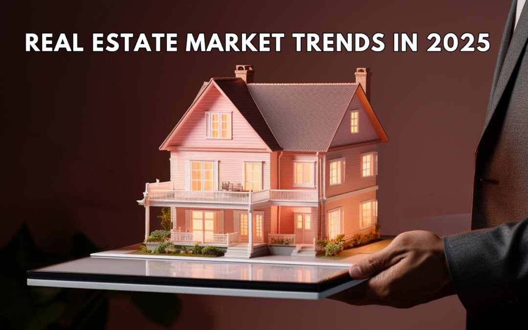 Key Real Estate Market Trends Every Homebuyer Needs to Know in 2025