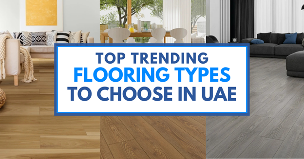 Top Trending Flooring Types To Choose in UAE